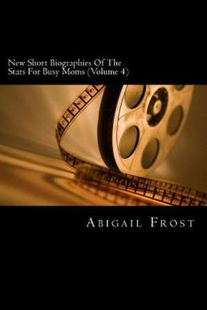 New Short Biographies of the Stars for Busy Moms (Volume 4) de Abigail Frost