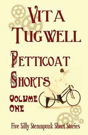 Petticoat Shorts, Volume 1 de Vita Tugwell