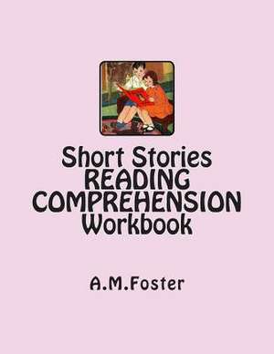 Short Stories Reading Comprehension Workbook de A. M. Foster