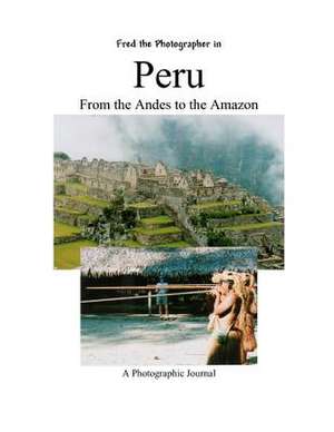 Peru from the Andes to the Amazon de Fred Bruce Kleinschnitz