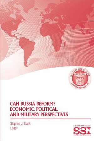 Can Russia Reform? Economic, Political, and Military Perspectves de Stephen J. Blank