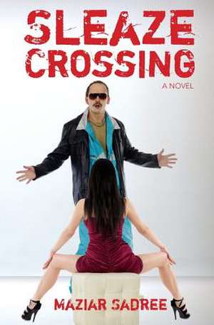 Sleaze Crossing de Maziar Sadree