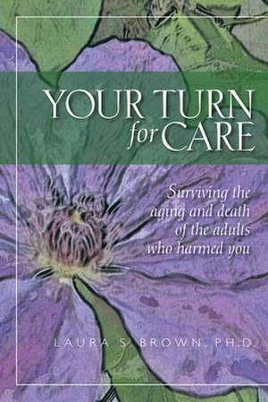 Your Turn for Care de Laura S. Brown Ph. D.