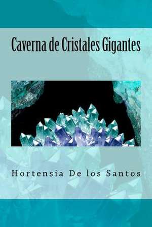 Caverna de Cristales Gigantes de Hortensia De Los Santos