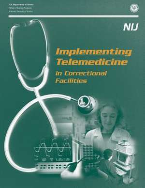 Implementing Telemedicine in Correctional Facilities de U. S. Department Of Justice