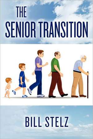 The Senior Transition: -An Effort to Save America de Bill Stelz