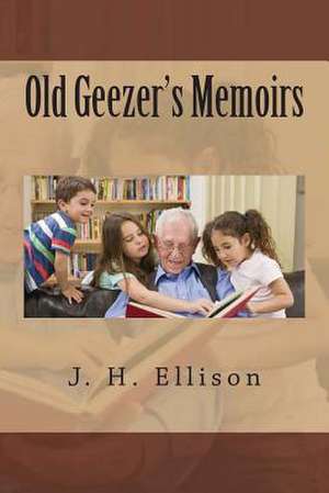 Old Geezer's Memoirs de J. H. Ellison