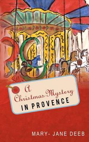 A Christmas Mystery in Provence de Mary-Jane Deeb