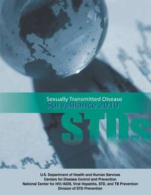 Sexually Transmitted Disease Surveillance 2010 de U. S. Department of Heal Human Services