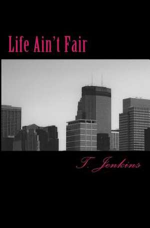 Life Ain't Fair de T. Jenkins