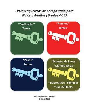 Llaves Esqueletos de Composicion Para Ninos y Adultos (Grados 4-12) de Raul J. Aldape