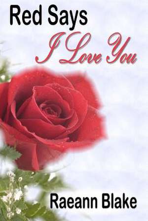 Red Says I Love You de Raeann Blake