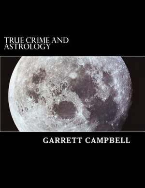 True Crime and Astrology de Garrett Campbell