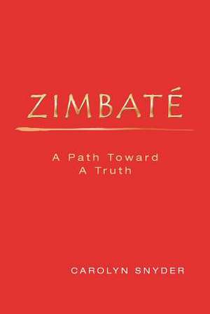 Zimbate, a Path Towards a Truth de Carolyn Snyder