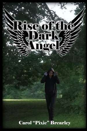 Rise of the Dark Angel de Carol A. Brearley