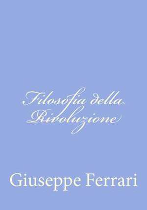 Filosofia Della Rivoluzione de Giuseppe Ferrari