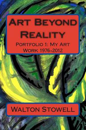 Art Beyond Reality de Stowell II, Walton D.