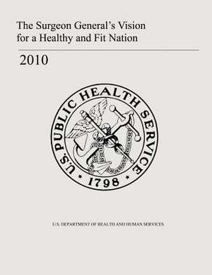 The Surgeon General's Vision for a Healthy and Fit Nation de U. S. Department of Heal Human Services