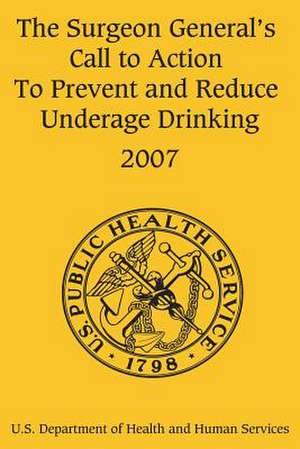 The Surgeon General's Call to Action to Prevent and Reduce Underage Drinking de U. S. Department of Heal Human Services