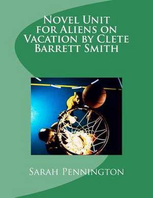 Novel Unit for Aliens on Vacation by Clete Barrett Smith de Sarah Pennington