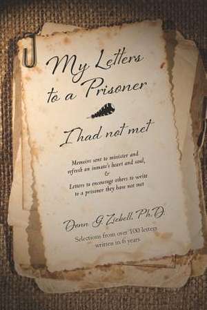 My Letters to a Prisoner - I Had Not Met de Ziebell Ph. D., Donn G.