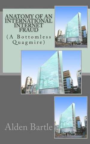 Anatomy of an International Internet Fraud de MR Alden S. Bartle