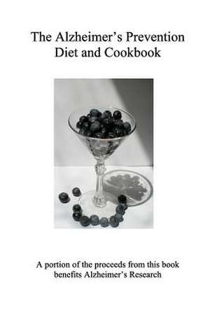 The Alzheimer's Prevention Diet and Cookbook de Rev Chad H. Beaver M. Ed