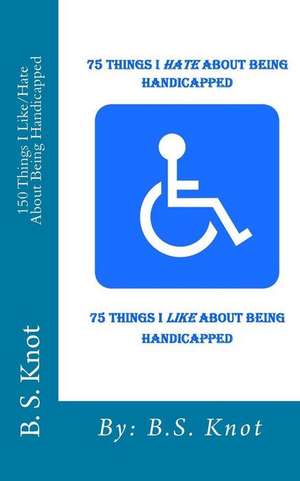 75 Things I Hate about Being Handicapped de B. S. Knot