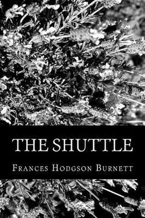 The Shuttle de Frances Hodgson Burnett