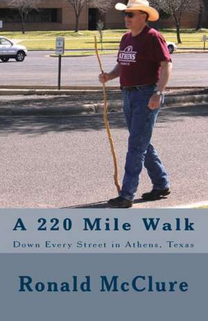 A 220 Mile Walk Down Every Street in Athens, Texas de Ronald McClure