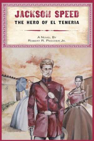 Jackson Speed: The Hero of El Teneria de Robert R. Peecher Jr