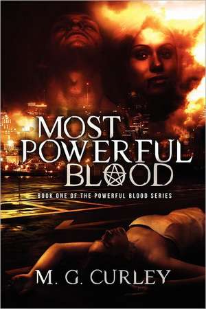 Most Powerful Blood: Book One of the Powerful Blood Series de M. G. Curley