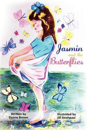 Jasmine and the Butterflies de Duane Brown Ph. D.