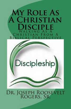 My Role as a Christian Disciple de Sr. Dr Joseph Roosevelt Rogers