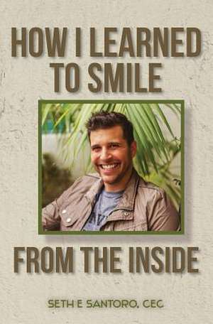 How I Learned to Smile from the Inside de Seth E. Santoro Cec