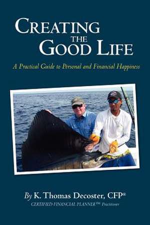 Creating the Good Life de K. Thomas DeCoster Cfp