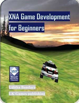 Xna Game Development for Beginners de Uditha Bandara