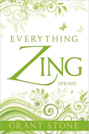 Everything Zing: Spring de Grant Stone