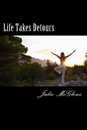 Life Takes Detours de Julie McGlone