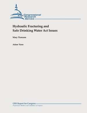 Hydraulic Fracturing and Safe Drinking Water ACT Issues de Mary Tiemann