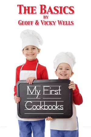 My First Cookbooks the Basics de Geoff Wells