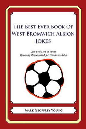 The Best Ever Book of West Bromwich Albion Jokes de Mark Geoffrey Young