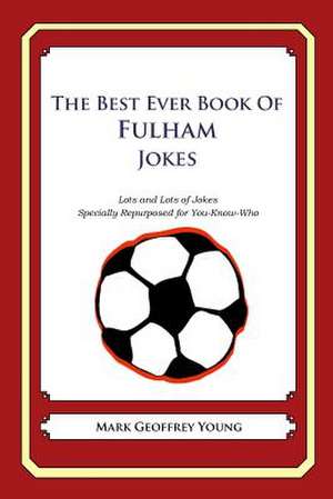 The Best Ever Book of Fulham Jokes de Mark Geoffrey Young