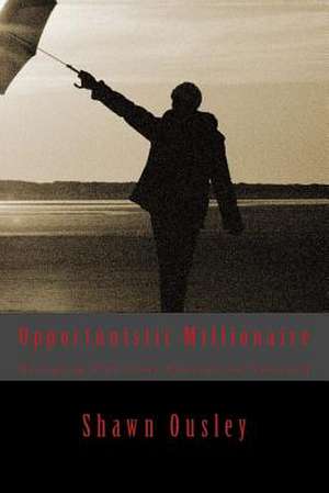 Opportunistic Millionaire de Shawn Ousley