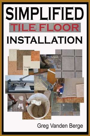 Simplified Floor Tile Installation de Greg Vanden Berge