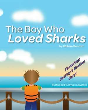 The Boy Who Loved Sharks de William G. Bentrim