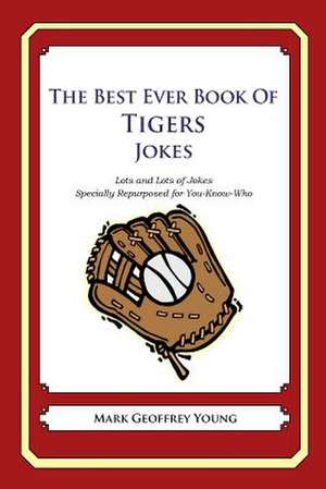 The Best Ever Book of Tigers Jokes de Mark Geoffrey Young