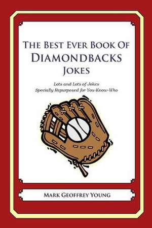 The Best Ever Book of Diamondbacks Jokes de Mark Geoffrey Young