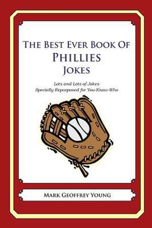 The Best Ever Book of Phillies Jokes de Mark Geoffrey Young