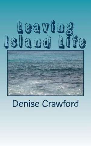 Leaving Island Life de Miss Denise Michele Crawford